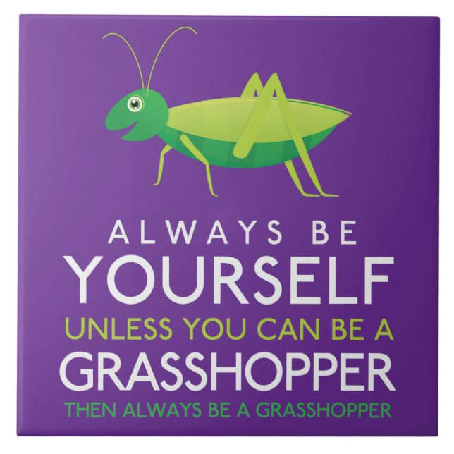 Always Be Yourself Unless You Can Be A Grasshopper Ceramic Tile (Front)