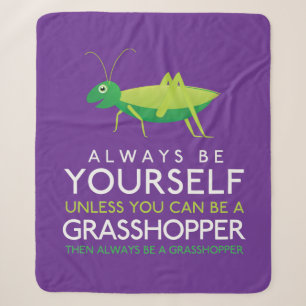 Always Be Yourself Unless You Can Be A Grasshopper Sherpa Blanket