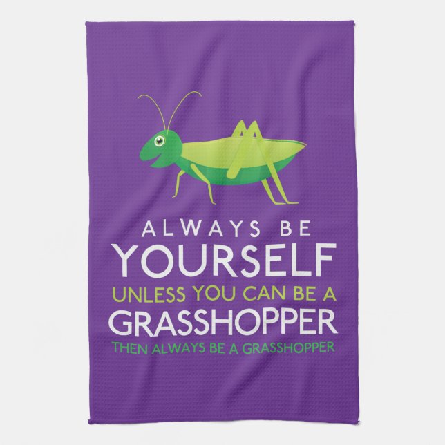 Always Be Yourself Unless You Can Be A Grasshopper Tea Towel (Vertical)