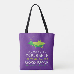 Always Be Yourself Unless You Can Be A Grasshopper Tote Bag