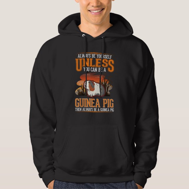 Always be yourself Unless you can be a Guinea Pig Hoodie (Front)