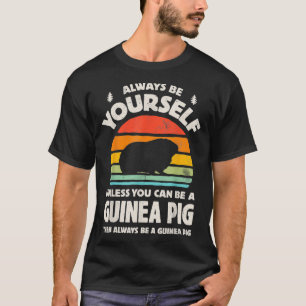 Always Be Yourself Unless You Can Be A Guinea Pig  T-Shirt