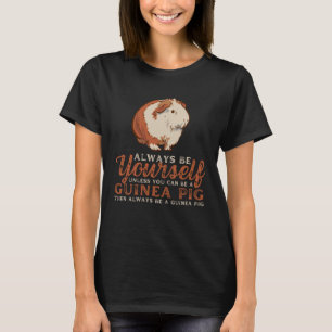 Always Be Yourself Unless You Can Be A Guinea Pig T-Shirt