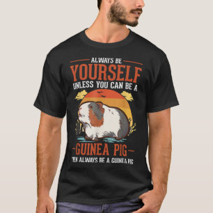 Always Be Yourself Unless You Can Be A Guinea Pig  T-Shirt