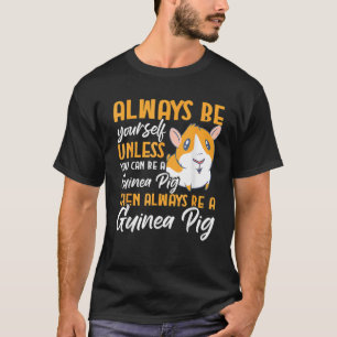 Always Be Yourself Unless You Can Be A Guinea Pigs T-Shirt
