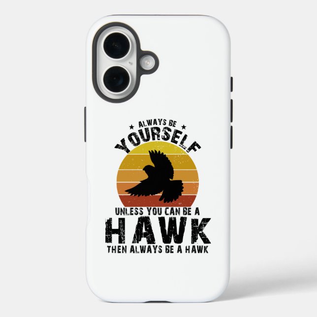 Always Be Yourself Unless You Can Be A Hawk Case-Mate iPhone Case (Back)