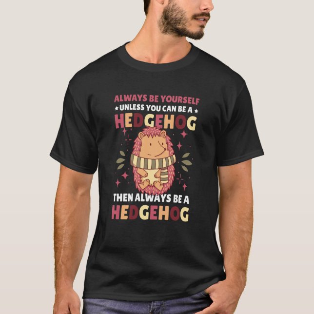 Always be Yourself unless you can be a Hedgehog  1 T-Shirt (Front)