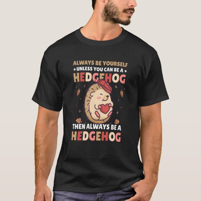 Always be Yourself unless you can be a Hedgehog  1 T-Shirt (Front)