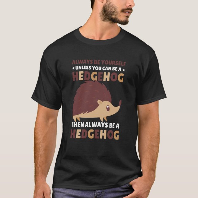 Always be Yourself unless you can be a Hedgehog  1 T-Shirt (Front)