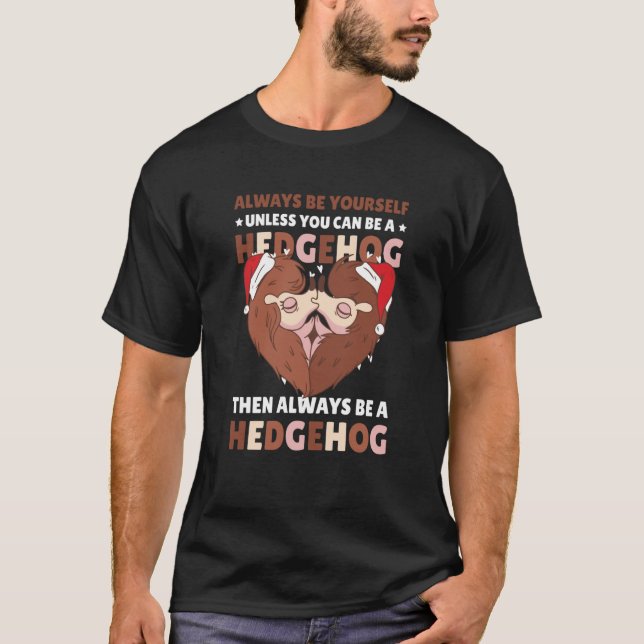 Always be Yourself unless you can be a Hedgehog  3 T-Shirt (Front)
