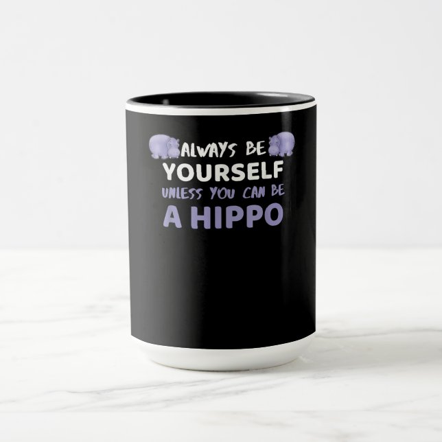Always Be Yourself Unless You Can Be A Hippo Mug (Center)