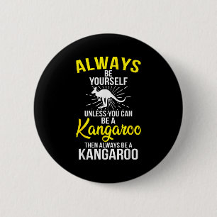 Always Be Yourself Unless You Can Be A Kangaroo  6 Cm Round Badge