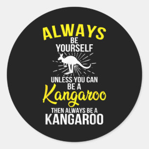 Always Be Yourself Unless You Can Be A Kangaroo  Classic Round Sticker