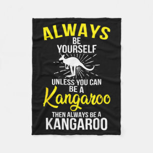 Always Be Yourself Unless You Can Be A Kangaroo Fleece Blanket
