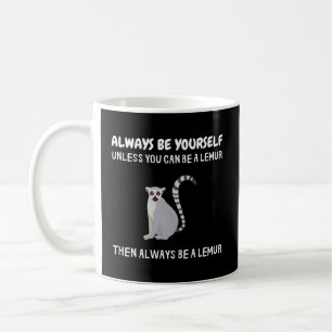 Always Be Yourself Unless You Can Be A Lemur Lemur Coffee Mug