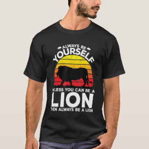 Always Be Yourself Unless You Can Be A Lion Always T-Shirt