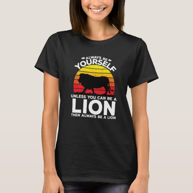 Always Be Yourself Unless You Can Be A Lion Always T-Shirt (Front)
