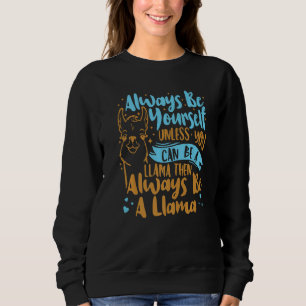 Always Be Yourself Unless You Can Be A Llama Anima Sweatshirt