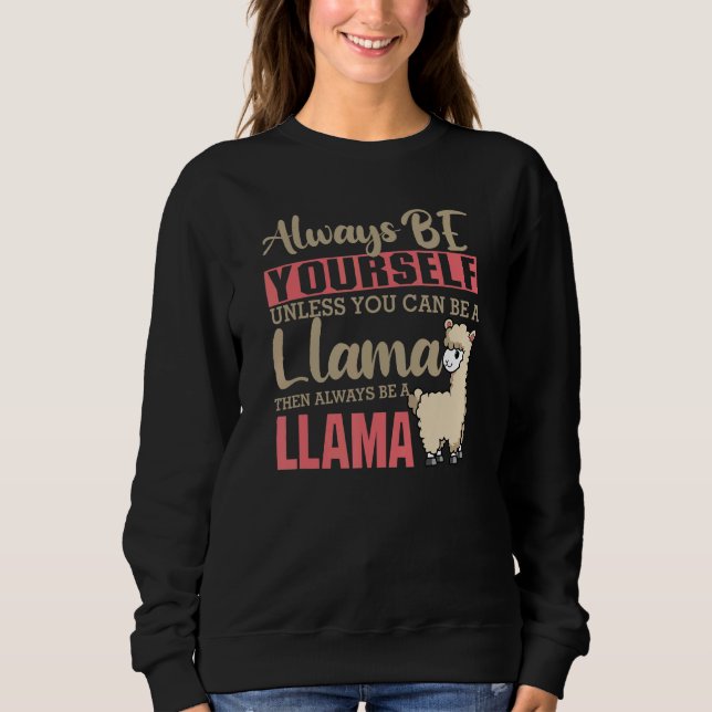 Always Be Yourself Unless You Can Be A Llama Anima Sweatshirt (Front)