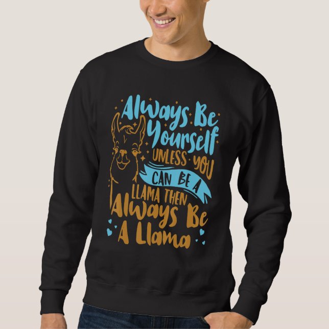 Always Be Yourself Unless You Can Be A Llama Anima Sweatshirt (Front)