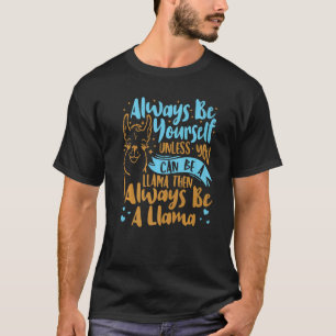 Always Be Yourself Unless You Can Be A Llama Anima T-Shirt