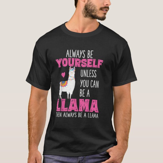 Always Be Yourself Unless You Can Be A Llama T-Shirt (Front)