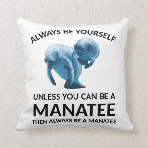 Always Be Yourself Unless You Can Be a Manatee Cushion