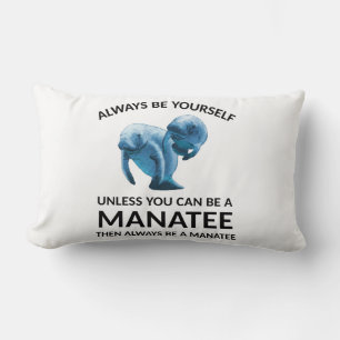 Always Be Yourself Unless You Can Be a Manatee Lumbar Cushion
