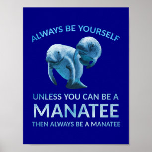 Always Be Yourself Unless You Can Be a Manatee Poster