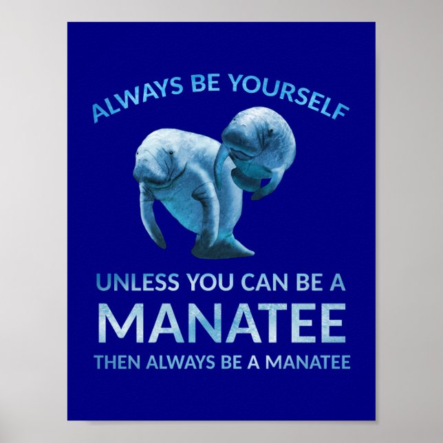 Always Be Yourself Unless You Can Be a Manatee Poster (Front)