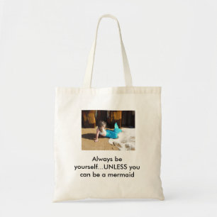 Always be yourself...unless you can be a mermaid tote bag