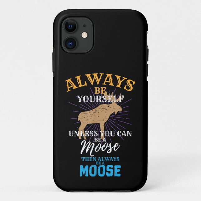 Always Be Yourself Unless You Can Be A Moose Gift Case-Mate iPhone Case (Back)