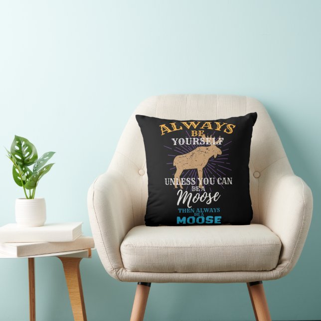 Always Be Yourself Unless You Can Be A Moose Gift Cushion (Chair)