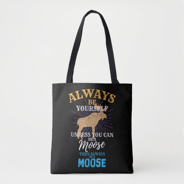 Always Be Yourself Unless You Can Be A Moose Gift Tote Bag (Front)