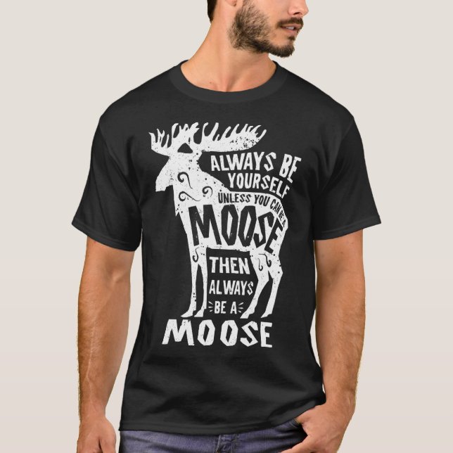Always Be Yourself Unless You Can Be A Moose Retro T-Shirt (Front)