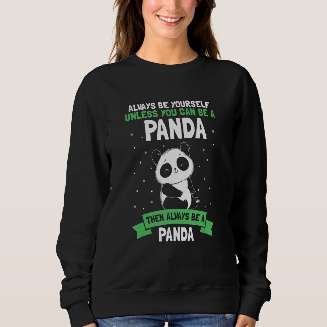 Always Be Yourself Unless You Can Be A Panda Cute  Sweatshirt (Front)