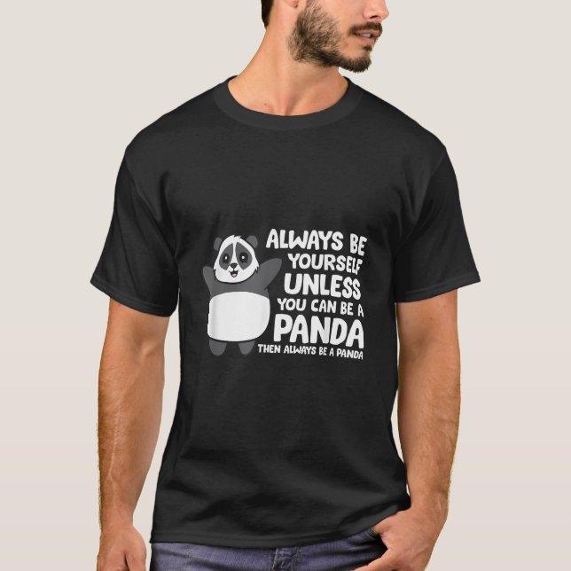 Always Be Yourself Unless You Can Be A Panda T-Shirt (Front)