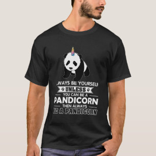 Always Be Yourself Unless You Can Be A Pandicorn T-Shirt