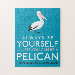 Always Be Yourself Unless You can Be A Pelican Jigsaw Puzzle