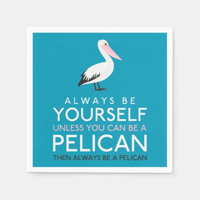 Always Be Yourself Unless You can Be A Pelican Napkin (Front)