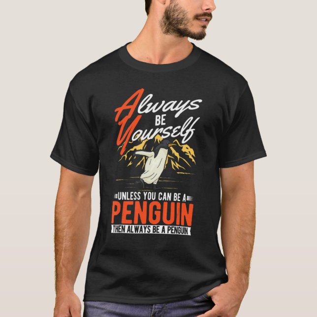 Always be yourself Unless you can be a Penguin T-Shirt (Front)