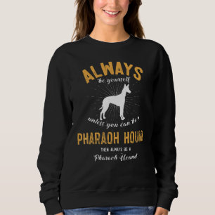 Always Be Yourself Unless You Can Be A Pharaoh Hou Sweatshirt