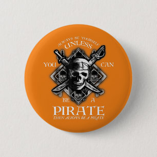 Always Be Yourself Unless You Can Be A Pirate 6 Cm Round Badge