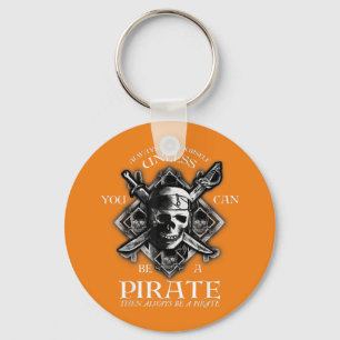 Always Be Yourself Unless You Can Be A Pirate Key Ring