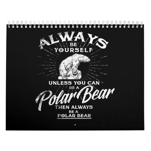 Always Be Yourself Unless You Can Be A Polar Bear Calendar (Cover)
