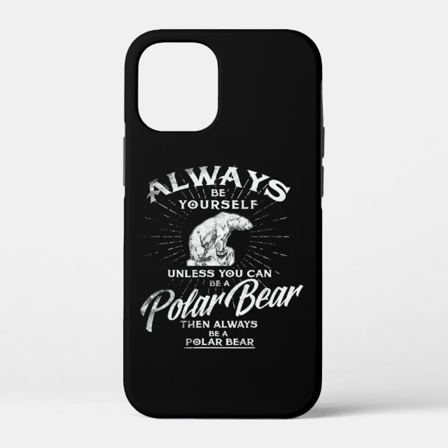 Always Be Yourself Unless You Can Be A Polar Bear Case-Mate iPhone Case (Back)