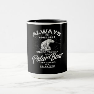 Always Be Yourself Unless You Can Be A Polar Bear Mug