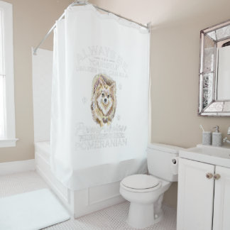 Always Be Yourself Unless You Can Be A Pomeranian Shower Curtain