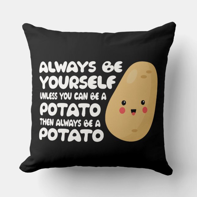 Always be yourself unless you can be a potato gift cushion (Front)