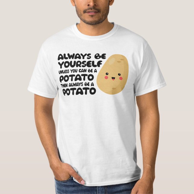 Always be yourself unless you can be a potato Gift T-Shirt (Front)